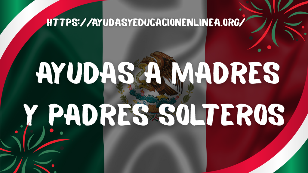 Ayudas a madres y padres solteros MX
